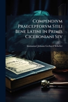 Compendivm Praeceptorvm Stili Bene Latini In Primis Ciceroniani (1785) 1247433811 Book Cover