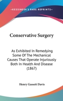 Conservative Surgery as Exhibited in Remedying Some of the Mechanical Causes That Operate Injuriousl 1019003316 Book Cover