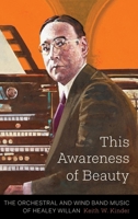 This Awareness of Beauty: The Orchestral and Wind Band Music of Healey Willan 1771121270 Book Cover