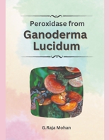 Peroxidase from Ganoderma Lucidum B0CRQQL8RK Book Cover
