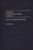 Conflicting Communication Interests in America: The Case of National Public Radio 0275963586 Book Cover