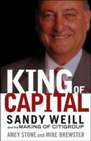 King of Capital: Sandy Weill and the Making of Citigroup 0471214167 Book Cover