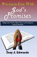 Praying in Line with God's Promises: Taking God's Word to Him in Prayer and Getting the Answers You Want 1490487131 Book Cover