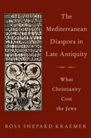 The Mediterranean Diaspora in Late Antiquity: What Christianity Cost the Jews 0190222271 Book Cover