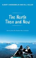 The North Then and Now: Stories from the Hudson Bay Lowlands 1039185711 Book Cover