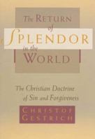 The Return of Splendor in the World: The Christian Doctrine of Sin and Forgiveness (Theology) 0802841643 Book Cover