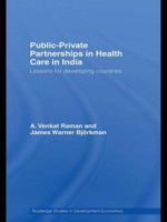 Public-Private Partnerships in Health Care in India: Lessons for developing countries 1138086258 Book Cover
