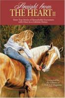 Straight from the Heart II: More True Stories of Remarkable Encounters with Once-in-a-Lifetime Horses 1929164181 Book Cover