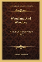 Woodland And Woodbee: A Tale Of Manly Virtue 1165152517 Book Cover