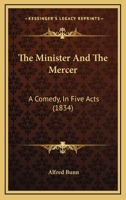 The Minister And The Mercer: A Comedy, In Five Acts 1241066701 Book Cover