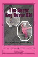 The Never Say Never Kid 1494949474 Book Cover