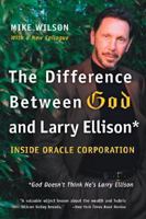 The Difference Between God and Larry Ellison*: Inside Oracle Corporation; *God Doesn't Think He's Larry Ellison 0688149251 Book Cover