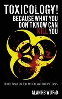 Toxicology! Because What You Don't Know Can Kill You-Large Print Edition 0989348512 Book Cover