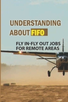 Understanding About FIFO: Fly In-Fly Out Jobs For Remote Areas: Fly In Fly Out Fifo Mining null Book Cover