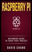 Raspberry Pi: The Beginners' Guide to Your First Project 1548722448 Book Cover
