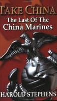 Take China: The Last of the China Marines 096425218X Book Cover