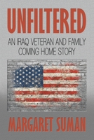 Unfiltered: An Iraq Veteran and Family Coming Home Story B0BFV3SWSV Book Cover