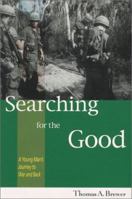 Searching for the Good : A Young Man's Journey to War and Back 0970133901 Book Cover