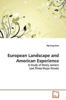 European Landscape and American Experience: A Study of Henry James's Last Three Major Novels 3639156951 Book Cover