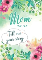 Mom Tell me your Story: A Guided Keepsake Journal for your Mother to share her Life & her Memories null Book Cover