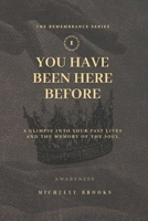 You Have Been Here Before: A Glimpse Into Your Past Lives and the Memory of the Soul B0G9DX1P7P Book Cover