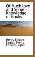 Of Much Love And Some Knowledge Of Books 0548283648 Book Cover