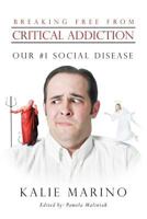 Breaking Free from Critical Addiction: Our #1 Social Disease 1452554846 Book Cover