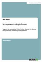 Normgenese im Kapitalismus: Vergleich der Autoren Max Weber, Norbert Elias und Eva Illouz in Bezug auf soziale Normierung im Kapitalismus 3656220913 Book Cover