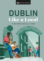 Dublin Like a Local: By the People Who Call It Home 0241490707 Book Cover