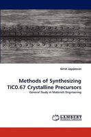 Methods of Synthesizing TiC0.67 Crystalline Precursors: General Study in Materials Engineering 3838336437 Book Cover