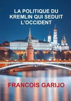 La Politique Du Kremlin Qui Seduit l'Occident B07HC854M6 Book Cover