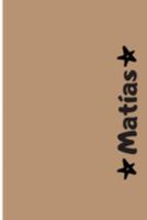 Matías: Cuaderno Con Portada Personalizada | Diario con 110 Páginas | Regalo Perfecto Para el Colegio, Trabajo o Universidad | Tamaño Mediano 15x22.86 cm (Spanish Edition) 1691786853 Book Cover