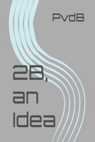 2B, an Idea B0FDFW3PJS Book Cover