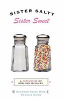 Sister Salty, Sister Sweet: A Memoir of Sibling Rivalry 0762429224 Book Cover