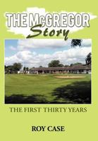 The McGregor Story: The First Thirty Years 147722968X Book Cover