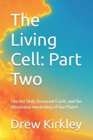 The Living Cell: Part Two: The Hot Blob, Resonant Earth, and the Vibrational Awakening of Our Planet (Series Title: Tesla Frequencies: Prophecies, Power, and the Collapse of Control) B0FLKF4ZG8 Book Cover