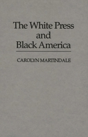 The White Press and Black America (Contributions in Afro-American and African Studies) 0313251037 Book Cover