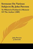 Sermons On Various Subjects By John Pawson: To Which Is Prefixed A Memoir Of The Author 116701569X Book Cover