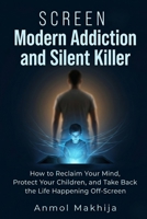 Screen: The Modern Addiction and Silent Killer B0GX9MXKK2 Book Cover