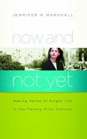 Now and Not Yet: Making Sense of Single Life in the Twenty-First Century 159052649X Book Cover