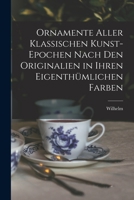 Ornamente aller klassischen Kunst-Epochen nach den Originalien in ihren eigenthümlichen Farben 1018870172 Book Cover