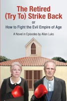 The Retired (Try To) Strike Back: A Novel In Episodes 1493740954 Book Cover