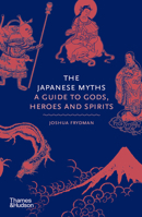The Japanese Myths: A Guide to Gods, Heroes and Spirits 0500252319 Book Cover