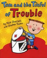 Tom and the Tinful of Trouble. by Nick Sharratt and Stephen Tucker 0439944740 Book Cover