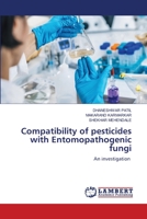 Compatibility of pesticides with Entomopathogenic fungi: An investigation 6206148351 Book Cover