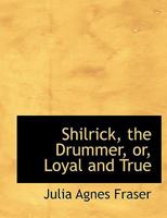 Shilrick, the Dreamer or, Loyal and True 1116395355 Book Cover