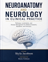 NEUROANATOMY AND NEUROLOGY IN CLINICAL PRACTICE: Pathways, Localization, and Disease Management for Medical Students, Residents, and Clinicians B0H7XN8ZHR Book Cover
