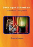 Meine eigene Zaubershow: Zaubern lernen - leicht gemacht 374608086X Book Cover
