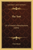 The Tent: Or A Traveler's Recollections 1104402823 Book Cover