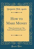 How to make money. Three lectures on "the laws of financial success" 134015451X Book Cover